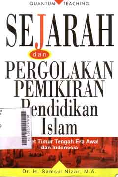 Sejarah dan Pergolakan Pemikiran Pendidkan Islam : potret timur tengah era awal dan Indonesia