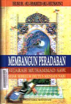 Membangun Peradaban : sejarah Muhammad SAW sejak sebelum diutus menjadi Nabi