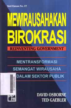 Mewirausahakan Birokrasi Reinveting Goverment : mentransformasi semangat wirausaha ke dalam sektor publik
