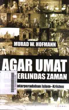 Agar Umat Tak Terlindas Zaman : dialog antarperadaban Islam-Kristen