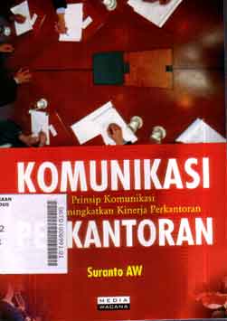 Komunikasi Perkantoran : prinsip komunikasi untuk meningkatkan kinerja perkantoran