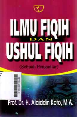 Ilmu Fiqih Dan Ushul Fiqih (sebuah pengantar)