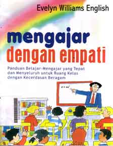 Mengajar dengan empati : panduan belajar-mengajar yang tepat dan menyeluruh untuk ruang kelas dengan kecerdasan beragam