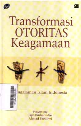 Transformasi Otoritas Keagamaan : pengalaman Islam Indonesia