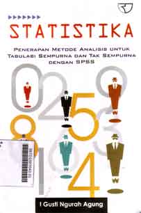 Statistika : penerapan metode analisis untuk tabulasi sempurna dan tak sempurna dengan SPSS