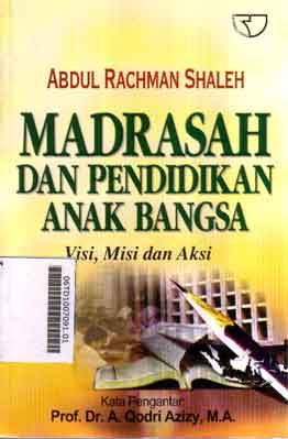 Madrasah Dan Pendidikan Anak Bangsa : visi, misi, dan aksi
