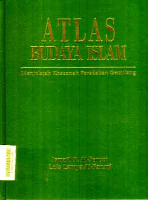 Atlas Budaya Islam : menjelajah khazanah peradaban gemilang