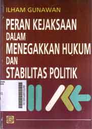 Peran Kejaksaan dalam Menegakkan Hukum dan Stabilitas Politik