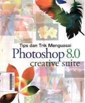 Tips Dan Trik Menguasai Photoshop 8.0 : creative suite