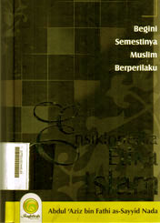 Ensiklopedia Etika Islam : begini semestinya muslim berperilaku