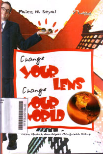 Change Your Lens Change Your World : cara mudah dan cepat mengubah hidup