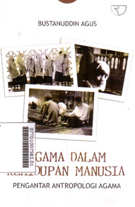 Agama Dalam Kehidupan Manusia : pengantar antropologi agama