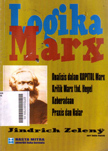 Logika Marx : analisis dalam kapital Marx kritik Marx terhadap Hegel keberadaan Praxis dan nalar