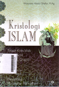 Kristologi Islam : telaah kritis kitab Rad al Jamil karya Al Ghazali