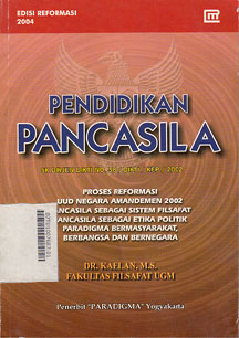 Pendidikan Pancasila : SK Dirjen Dikti No 38/DIKTI/KEP/2002 proses reformasi UUD negara amandemen 2002 Pancasila sebagai sistem filsafat Pancasila sebagai etika politik paradigma bermasyarakat, berbangsa dan bernegara