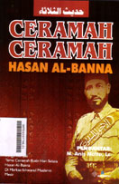 Ceramah-Ceramah Hasan Al Banna : bunga rampai tema ceramah rutin hari selasa Hasan Al Banna di markas Ikhwanul Muslimin Mesir