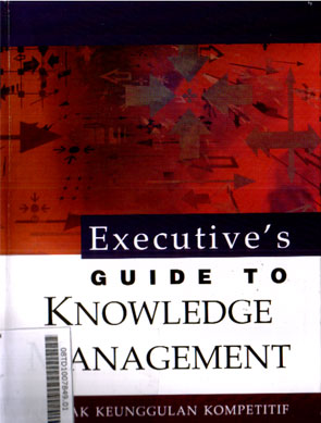 Executive\'s Guide To Knowledge Management : puncak keunggulan kompetitif