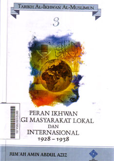 Tarikh Al Ikhwan Al Muslimun : peran ikhwan bagi masyarakat lokal dan internasional 1928-1938