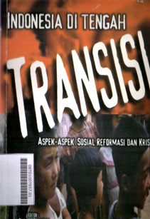 Indonesia di Tengah Transisi : aspek-aspek sosial reformasi dan krisis