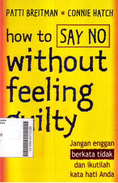 How to Say No Without Feeling Guilty : jangan enggan berkata tidak dan ikutilah kata hati anda