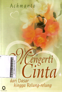 Mengerti Cinta : dari dasar hingga relung-relung