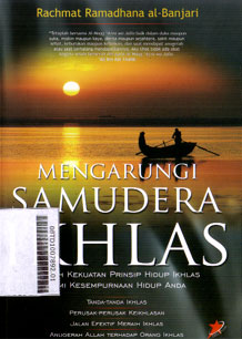 Mengarungi Samudra Ikhlas : meraih kekuatan prinsip hidup ikhlas demi kesempurnaan hidup anda