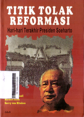 Titik Tolak Reformasi : hari-hari terakhir Presiden Soeharto