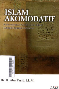 Islam Akomodatif : rekonstruksi pemahaman islam sebagai agama universal
