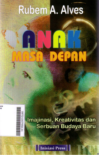 Anak Masa Depan : imajinasi, kreatifvitas dan serbuan budaya baru