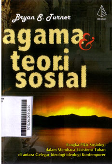 Agama & teori sosial : rangka-pikir sosiologi dalam membaca eksistensi Tuhan di antara gelegar ideologi-ideologi kontemporer