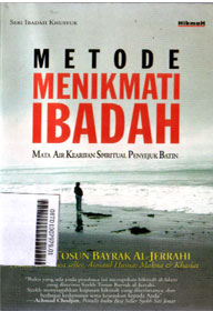 Metode Menikmati Ibadah : mata air kearifan spiritual penyejuk batin