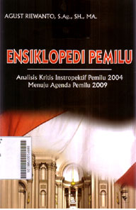 Ensiklopedi Pemilu : analisis kritis instropektif pemilu 2004 menuju agenda pemilu 2009