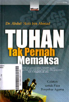 Tuhan Tak Pernah Memaksa : catatan untuk para penyebar agama