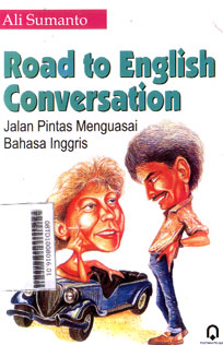 Road to English Conversation : jalan pintas menguasai bahasa inggris