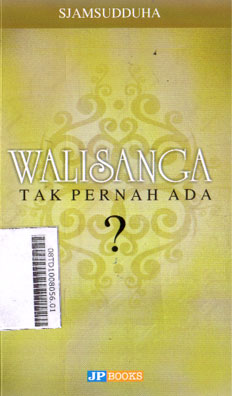 Walisanga Tak Pernah Ada? : menyingkap misteri para wali dan perang Demak-Majapahit telaah naskah pegon Badu Wanar dan Drajat