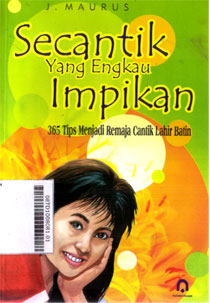 Secantik Yang Engkau Impikan : 365 tips menjadi remaja cantik lahir batin