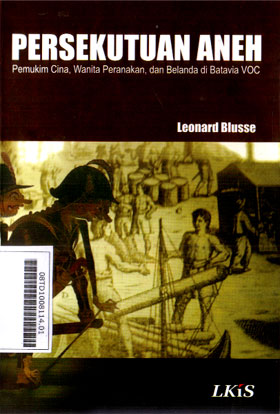 Persekutuan Aneh : pemukim Cina, wanita peranakan, dan Belanda di Batavia VOC