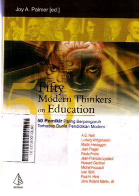 Fifty Modern Thinkers On Education : 50 pemikir paling berpengaruh terhadap dunia pendidikan modern