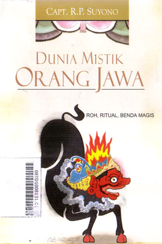 Dunia Mistik Orang Jawa : roh, ritual, benda magis