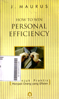 How To Win Personal Efficiency : petunjuk praktis menjadi orang yang efisien
