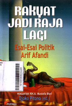 Rakyat Jadi Raja Lagi : esai-esai politik Arif Afandi