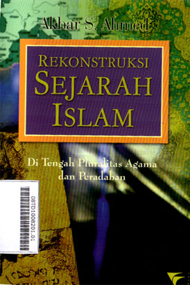 Rekonstruksi Sejarah Islam : di tengah pluralitas agama dan peradaban