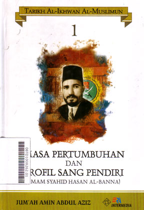 Tarikh Al-Ikhwan Al-Muslimun : Masa Pertumbuhan dan Profil Sang Pendiri (Imam Syahid Hasan Al-Banna)