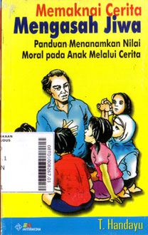Memaknai Cerita Mengasah Jiwa : panduan menanamkan nilai moral pada anak melalui cerita