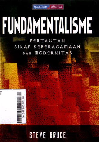 Fundamentalisme : pertautan sikap keberagamaan dan modernitas