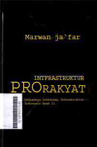 Infrastruktur Prorakyat : strategi investasi infrastruktur Indonesia abad 21