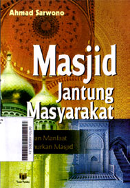 Masjid Jantung Masyarakat : rahasia dan manfaat memakmurkan masjid