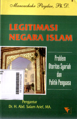 Legitimasi Negara Islam : problem otoritas syariah dan politik penguasa