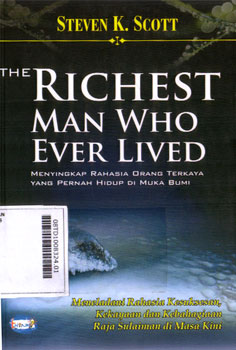 The Richest Man Who Ever Lived : menyingkap rahasia orang terkaya yang pernah hidup di muka bumi-meneladani rahasia kesuksesan, kekayaan dan kebahagiaan Raja Sulaiman di masa kini
