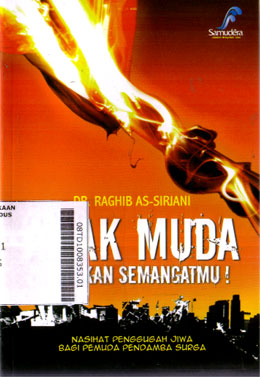 Anak Muda Nyalakan Semangatmu! : nasihat penggugah jiwa bagi pemuda pendamba surga